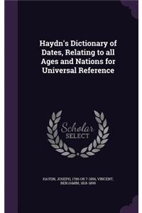 Haydn's Dictionary of Dates, Relating to all Ages and Nations for Universal Reference