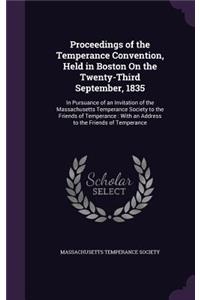 Proceedings of the Temperance Convention, Held in Boston On the Twenty-Third September, 1835