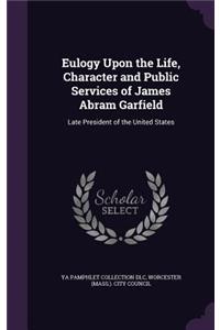 Eulogy Upon the Life, Character and Public Services of James Abram Garfield