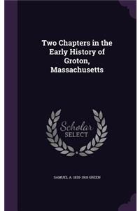Two Chapters in the Early History of Groton, Massachusetts