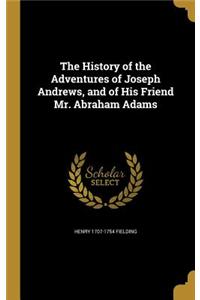 History of the Adventures of Joseph Andrews, and of His Friend Mr. Abraham Adams