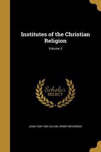 Institutes of the Christian Religion; Volume 3