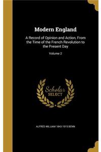 Modern England: A Record of Opinion and Action, From the Time of the French Revolution to the Present Day; Volume 2