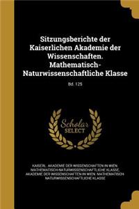 Sitzungsberichte Der Kaiserlichen Akademie Der Wissenschaften. Mathematisch-Naturwissenschaftliche Klasse; Bd. 125