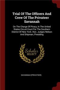 Trial of the Officers and Crew of the Privateer Savannah