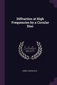 Diffraction at High Frequencies by a Circular Disc