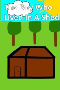 Boy Who Lived in a Shed