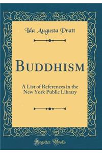 Buddhism: A List of References in the New York Public Library (Classic Reprint)