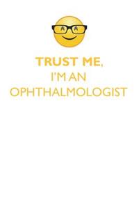 TRUST ME, I'M AN OPHTHALMOLOGIST AFFIRMATIONS WORKBOOK Positive Affirmations Workbook. Includes