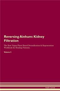 Reversing Ainhum: Kidney Filtration The Raw Vegan Plant-Based Detoxification & Regeneration Workbook for Healing Patients. Volume 5