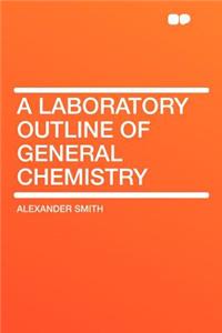 A Laboratory Outline of General Chemistry