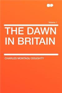 The Dawn in Britain Volume 1