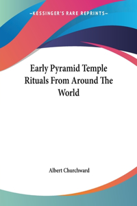 Early Pyramid Temple Rituals From Around The World