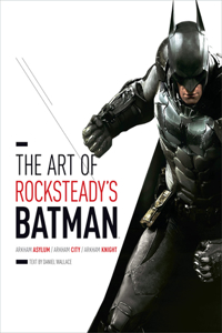Art of Rocksteady's Batman: Arkham Asylum, Arkham City & Arkham Knight