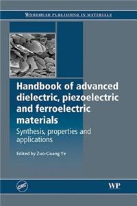 Handbook of Advanced Dielectric, Piezoelectric and Ferroelectric Materials: Synthesis, Properties and Applications