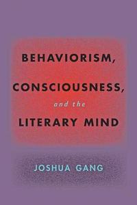 Behaviorism, Consciousness, and the Literary Mind