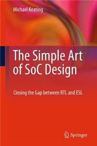 Simple Art of SoC Design: Closing the Gap Between RTL and ESL