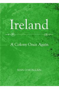 Ireland: A Colony Once Again