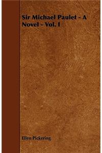 Sir Michael Paulet - A Novel - Vol. I