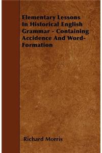 Elementary Lessons In Historical English Grammar - Containing Accidence And Word-Formation