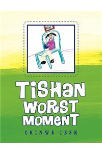 Tishan Worst Moment