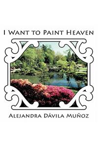 I Want to Paint Heaven