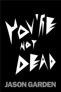 You're Not Dead