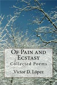 Of Pain and Ecstasy: Collected Poems