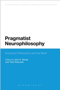 Pragmatist Neurophilosophy: American Philosophy and the Brain