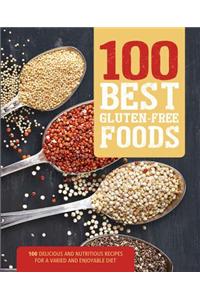 100 Best Gluten-Free Foods: 100 Delicious and Nutritious Recipes for a Varied and Enjoyable Diet