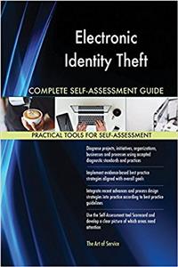 Electronic Identity Theft Complete Self-Assessment Guide