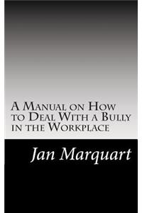 Manual on How to Deal With a Bully in the Workplace