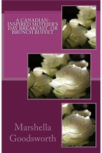 A Canadian-Inspired Mother's Day Breakfast or Brunch Buffet