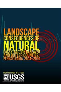 Landscape Consequences of Natural Gas Extraction in Beaver and Butler Counties, Pennsylvania, 2004?2010