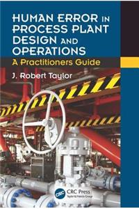 Human Error in Process Plant Design and Operations