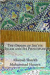 The Origin of Shi'ite Islam and Its Principles