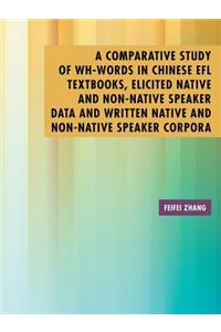 Comparative Study of Wh-Words in Chinese EFL Textbooks, Elicited Native and Non-Native Speaker Data and Written Native and Non-Native Speaker Corpora