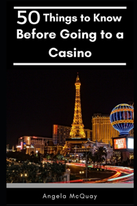 50 Things to Know Before Going to a Casino