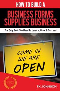 How to Build a Business Forms Supplies Business (Special Edition)