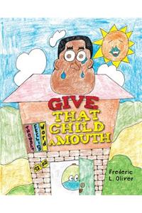 Give That Child A Mouth