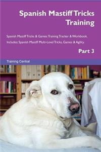 Spanish Mastiff Tricks Training Spanish Mastiff Tricks & Games Training Tracker & Workbook. Includes: Spanish Mastiff Multi-Level Tricks, Games & Agility. Part 3