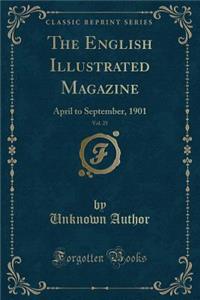 The English Illustrated Magazine, Vol. 25: April to September, 1901 (Classic Reprint)
