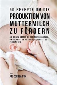 50 Rezepte um die Produktion von Muttermilch zu fördern