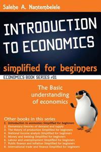 Introduction to Economics - Simplified for Beginners: Basic Understanding of Economics