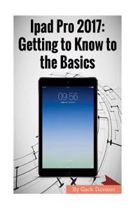 iPad Pro 2017: Getting to Know to the Basics