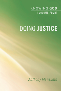 Doing Justice: Knowing God, Volume 4