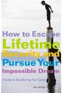 How to Escape Lifetime Security and Pursue Your Impossible Dream