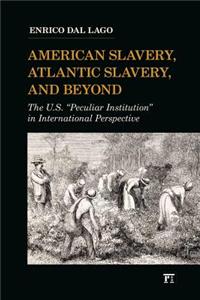 American Slavery, Atlantic Slavery, and Beyond
