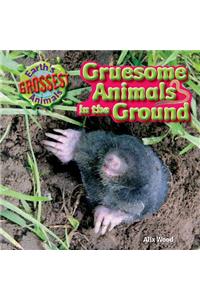 Gruesome Animals in the Ground