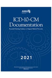 ICD-10-CM Documentation 2021: Essential Charting Guidance to Support Medical Necessity